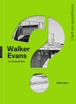 « Walker Evans en 15 questions » et 15 réponses de Gilles Mora 