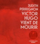 La mort et les funérailles de Victor Hugo, en direct, par Judith Perrignon.