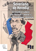  Severiano de Heredia : ce mulâtre cubain que Paris fit “maire” et la République, ministre.